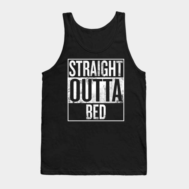 Straight Outta Bed Tank Top by Mr. Yolo